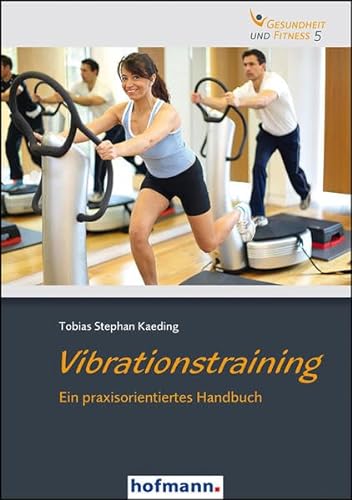 Vibrationstraining: Ein praxisorientieres Handbuch (Gesundheit und Fitness) von Hofmann GmbH & Co. KG